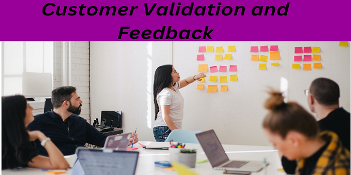 Customer Validation and Feedback